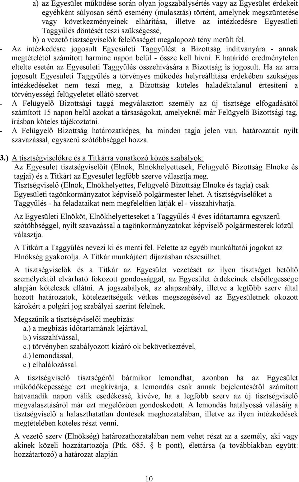 - Az intézkedésre jogosult Egyesületi Taggyűlést a Bizottság indítványára - annak megtételétől számított harminc napon belül - össze kell hívni.