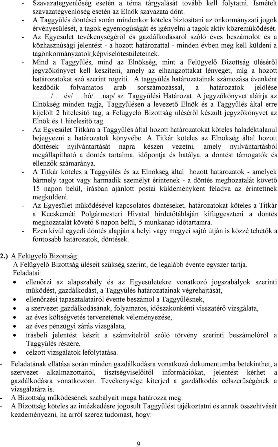 - Az Egyesület tevékenységéről és gazdálkodásáról szóló éves beszámolót és a közhasznúsági jelentést - a hozott határozattal - minden évben meg kell küldeni a tagönkormányzatok képviselőtestületeinek.