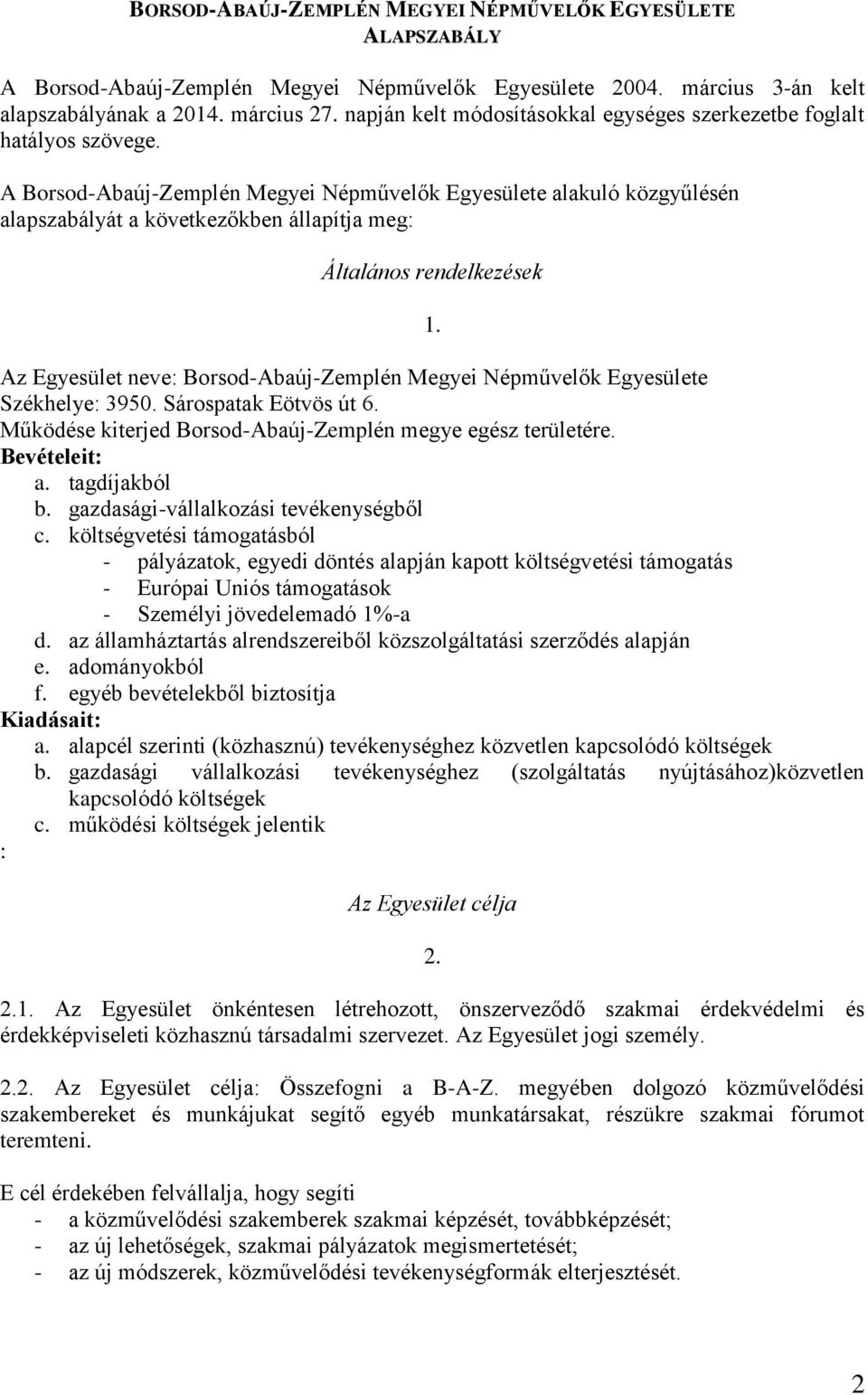 A Borsod-Abaúj-Zemplén Megyei Népművelők Egyesülete alakuló közgyűlésén alapszabályát a következőkben állapítja meg: Általános rendelkezések 1.