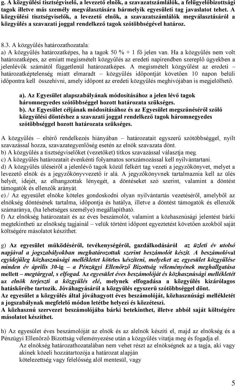 A közgyűlés határozathozatala: a) A közgyűlés határozatképes, ha a tagok 50 % + 1 fő jelen van.