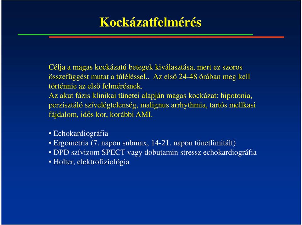 Az akut fázis klinikai tünetei alapján magas kockázat: hipotonia, perzisztáló szívelégtelenség, malignus arrhythmia, tartós