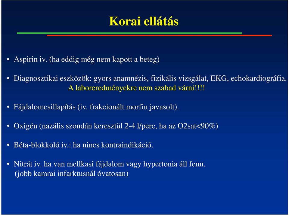 echokardiográfia. A laboreredményekre nem szabad várni!!!! Fájdalomcsillapítás (iv.