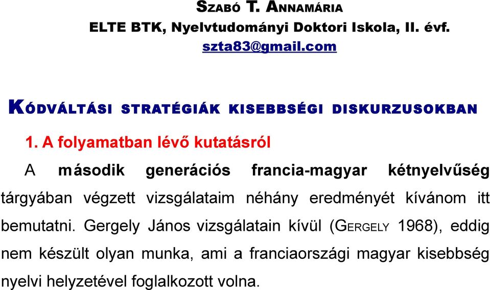 A folyamatban lévő kutatásról A második generációs francia-magyar kétnyelvűség tárgyában végzett vizsgálataim