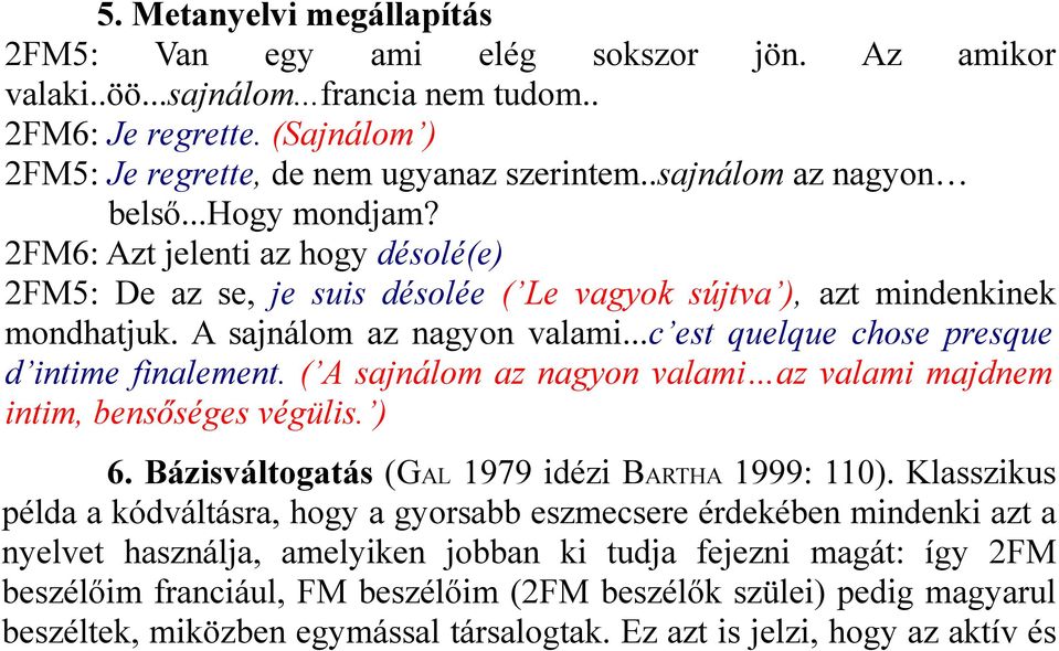 ..c est quelque chose presque d intime finalement. ( A sajnálom az nagyon valami az valami majdnem intim, bensőséges végülis. ) 6. Bázisváltogatás (GAL 1979 idézi BARTHA 1999: 110).