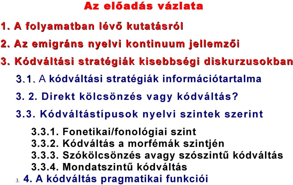 Direkt kölcsönzés vagy kódváltás? 3.3. Kódváltástípusok nyelvi szintek szerint 3. 3.3.1.