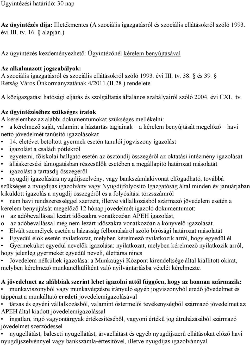 Rétság Város Önkormányzatának 4/2011.(II.28.) rendelete. A közigazgatási hatósági eljárás és szolgáltatás általános szabályairól szóló 2004. évi CXL. tv.