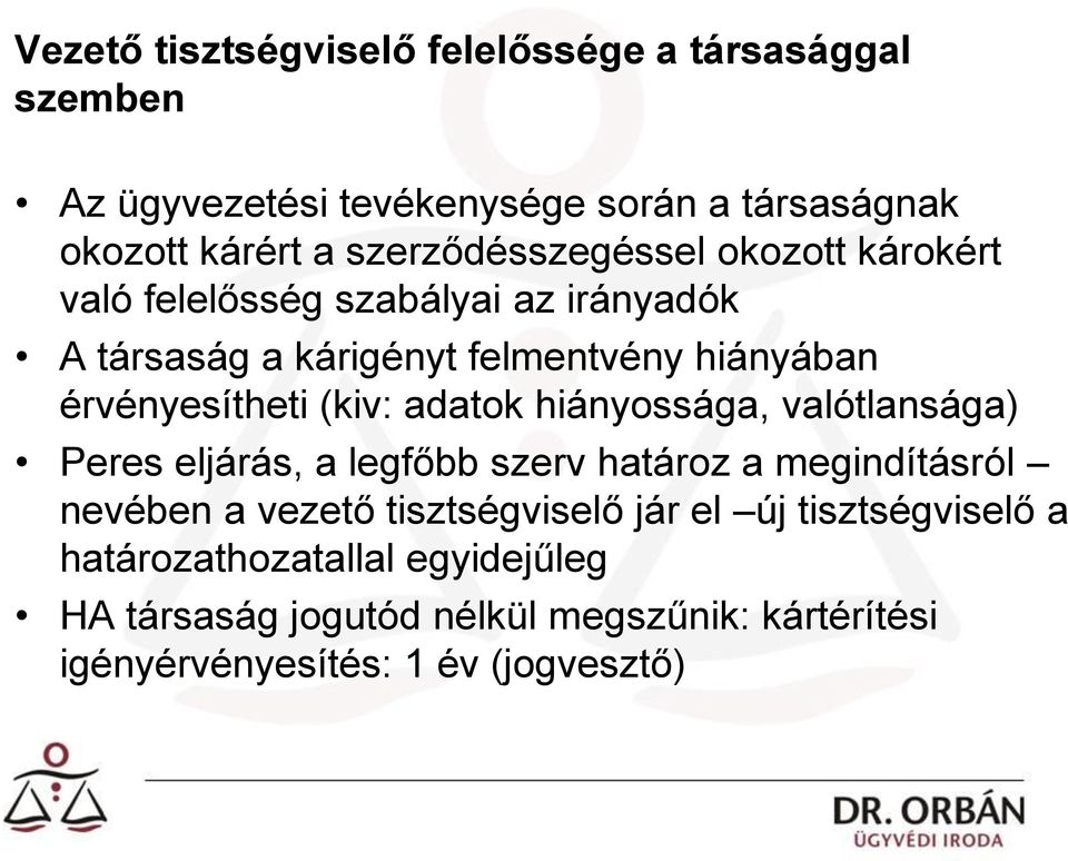 érvényesítheti (kiv: adatok hiányossága, valótlansága) Peres eljárás, a legfőbb szerv határoz a megindításról nevében a vezető