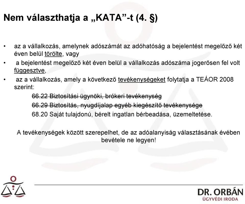 vállalkozás adószáma jogerősen fel volt függesztve, az a vállalkozás, amely a következő tevékenységeket folytatja a TEÁOR 2008 szerint: 66.