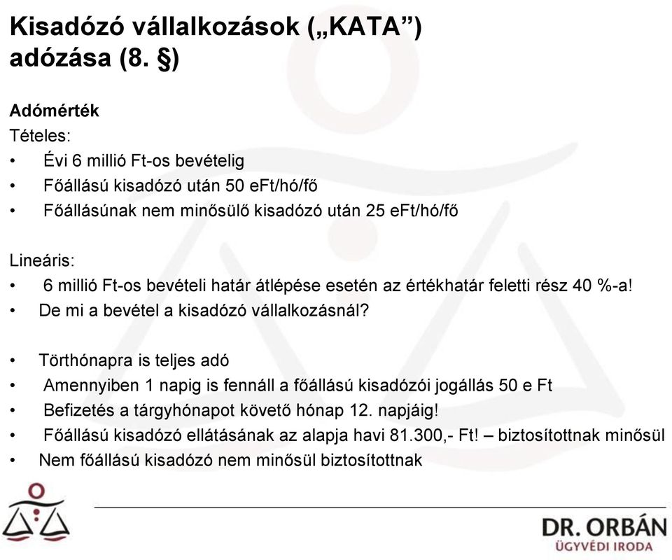 6 millió Ft-os bevételi határ átlépése esetén az értékhatár feletti rész 40 %-a! De mi a bevétel a kisadózó vállalkozásnál?