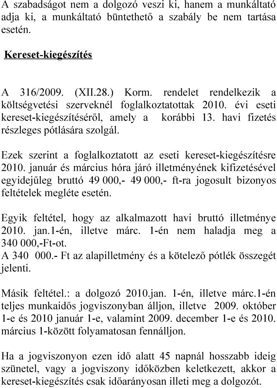 Ezek szerint a foglalkoztatott az eseti kereset-kiegészítésre 2010.