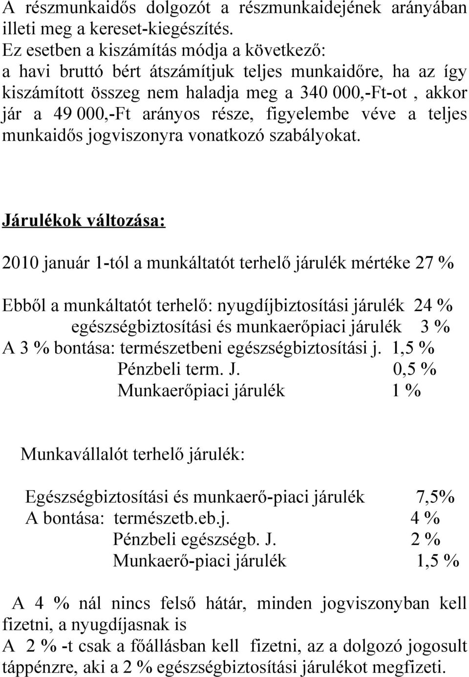 figyelembe véve a teljes munkaidős jogviszonyra vonatkozó szabályokat.