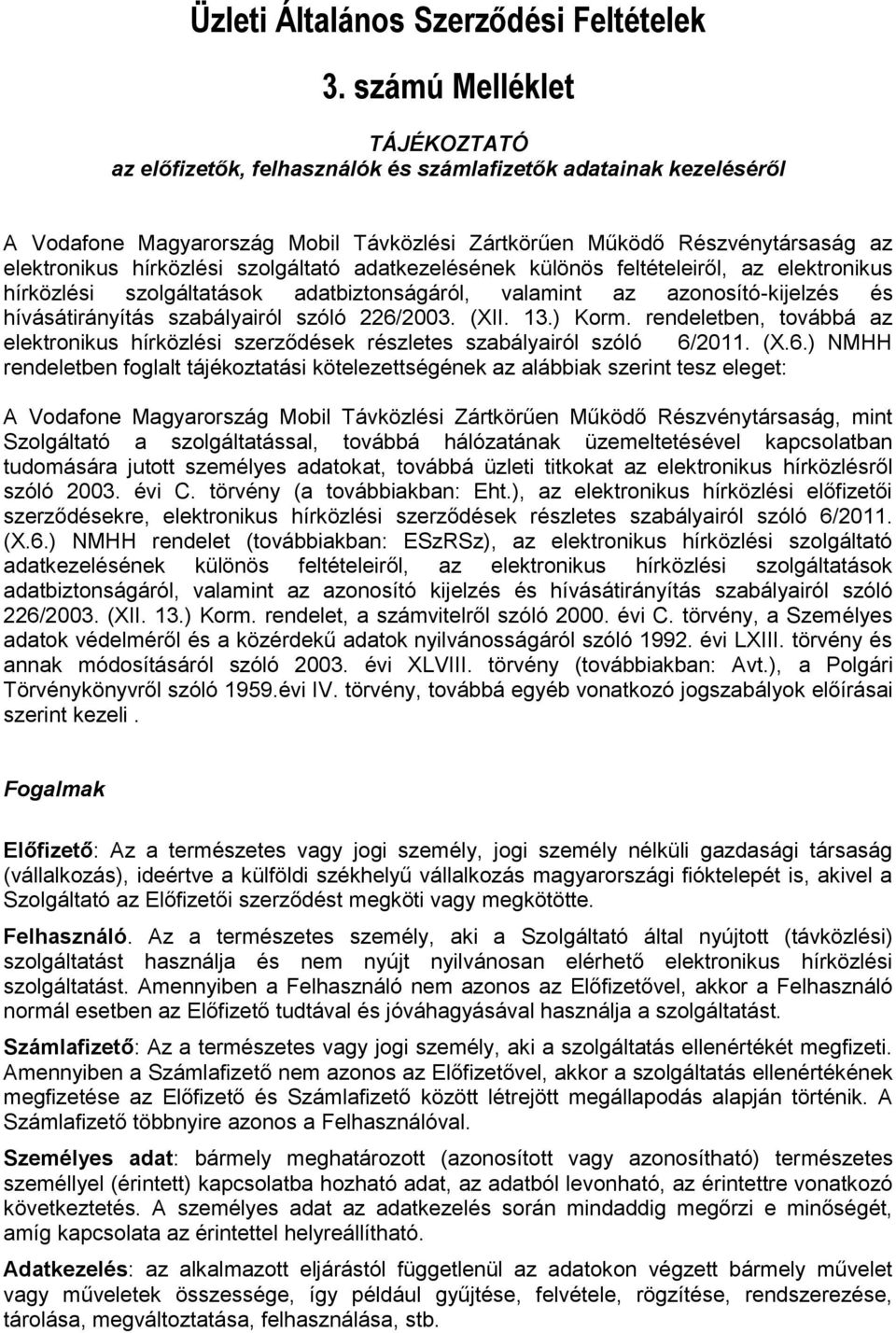 szolgáltató adatkezelésének különös feltételeiről, az elektronikus hírközlési szolgáltatások adatbiztonságáról, valamint az azonosító-kijelzés és hívásátirányítás szabályairól szóló 226/2003. (XII.