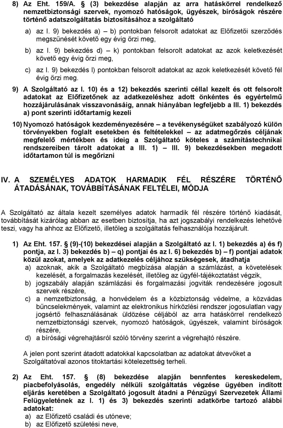 9) bekezdés a) b) pontokban felsorolt adatokat az Előfizetői szerződés megszűnését követő egy évig őrzi meg, b) az I.