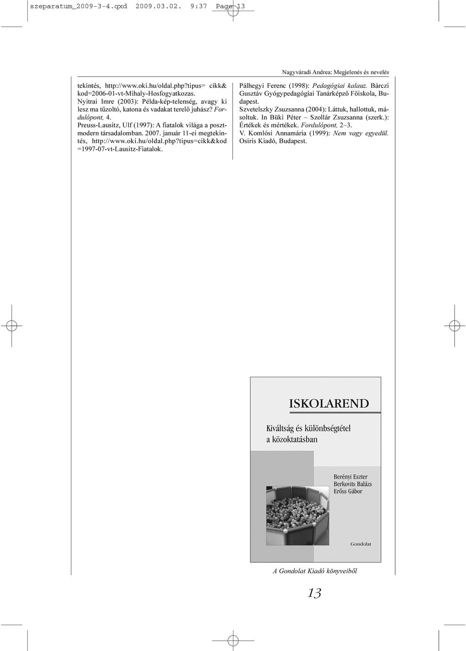 január 11-ei megtekintés, http://www.oki.hu/oldal.php?tipus=cikk&kod =1997-07-vt-Lausitz-Fiatalok. Pálhegyi Ferenc (1998): Pedagógiai kalauz.