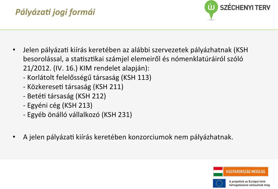 ) KIM rendelet alapján): - Korlátolt felelősségű társaság (KSH 113) - KözkereseA társaság (KSH 211) - BetéA