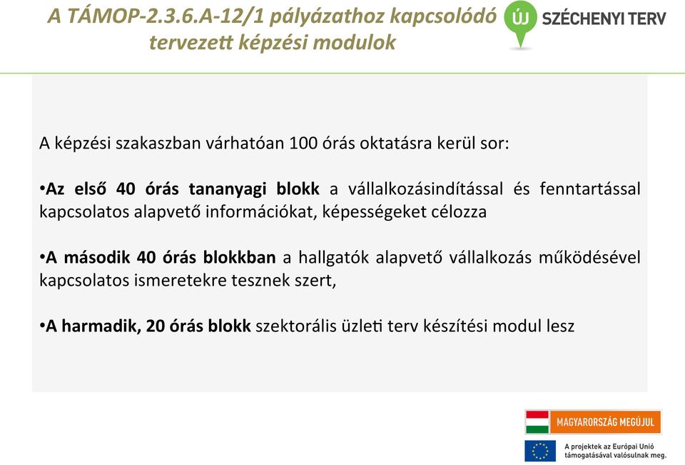 kerül sor: Az első 40 órás tananyagi blokk a vállalkozásindítással és fenntartással kapcsolatos alapvető