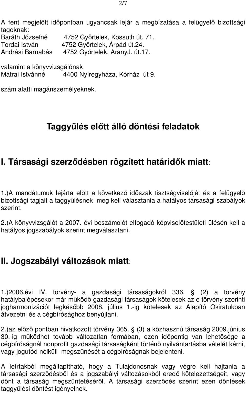 Társasági szerződésben rögzített határidők miatt: 1.