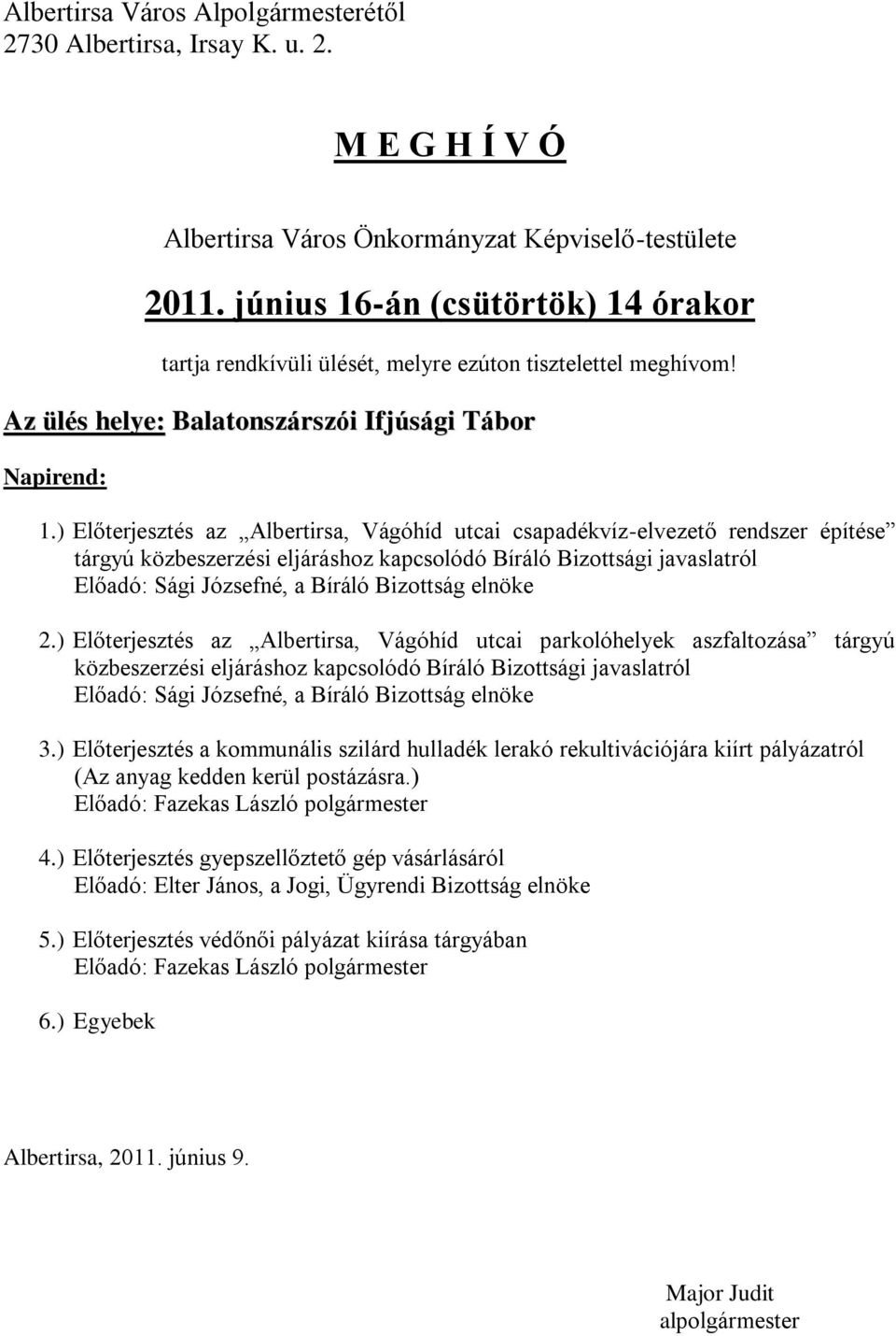 ) Előterjesztés az Albertirsa, Vágóhíd utcai csapadékvíz-elvezető rendszer építése tárgyú közbeszerzési eljáráshoz kapcsolódó Bíráló Bizottsági javaslatról Előadó: Sági Józsefné, a Bíráló Bizottság