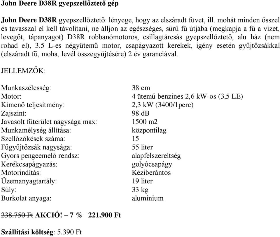 (nem rohad el), 3.5 L-es négyütemű motor, csapágyazott kerekek, igény esetén gyűjtőzsákkal (elszáradt fű, moha, levél összegyűjtésére) 2 év garanciával.