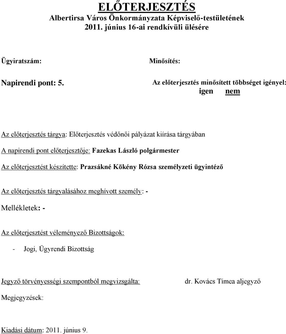 Fazekas László polgármester Az előterjesztést készítette: Prazsákné Kökény Rózsa személyzeti ügyintéző Az előterjesztés tárgyalásához meghívott személy: - Mellékletek: