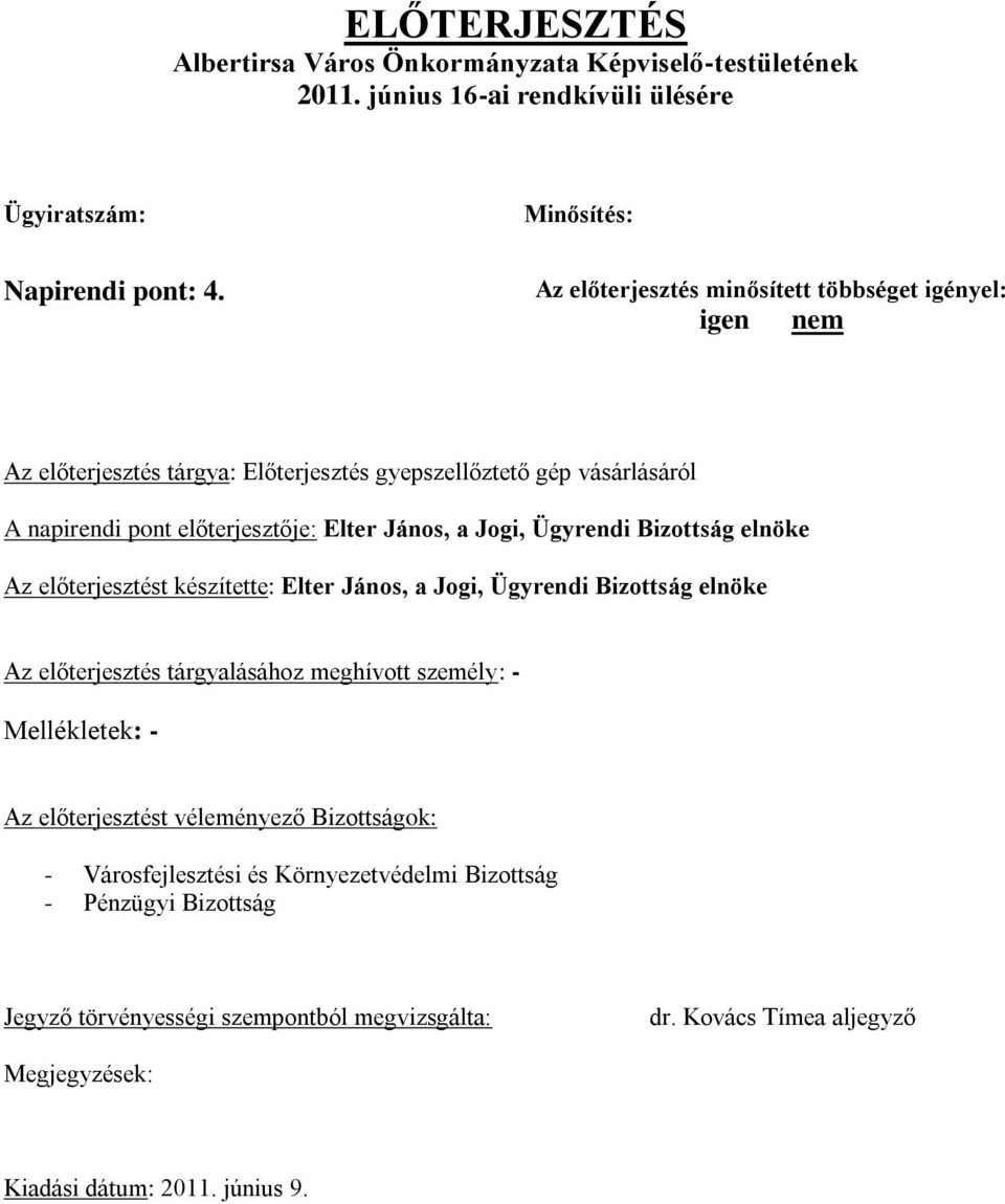 Ügyrendi Bizottság elnöke Az előterjesztést készítette: Elter János, a Jogi, Ügyrendi Bizottság elnöke Az előterjesztés tárgyalásához meghívott személy: - Mellékletek: - Az