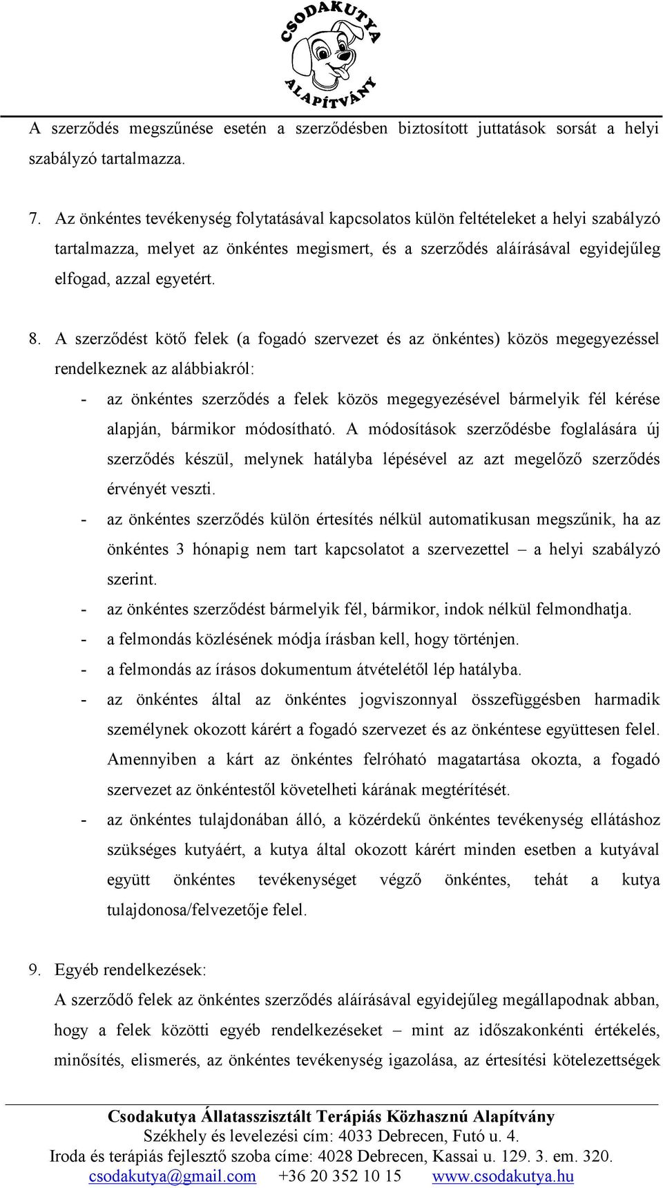 A szerződést kötő felek (a fogadó szervezet és az önkéntes) közös megegyezéssel rendelkeznek az alábbiakról: - az önkéntes szerződés a felek közös megegyezésével bármelyik fél kérése alapján,