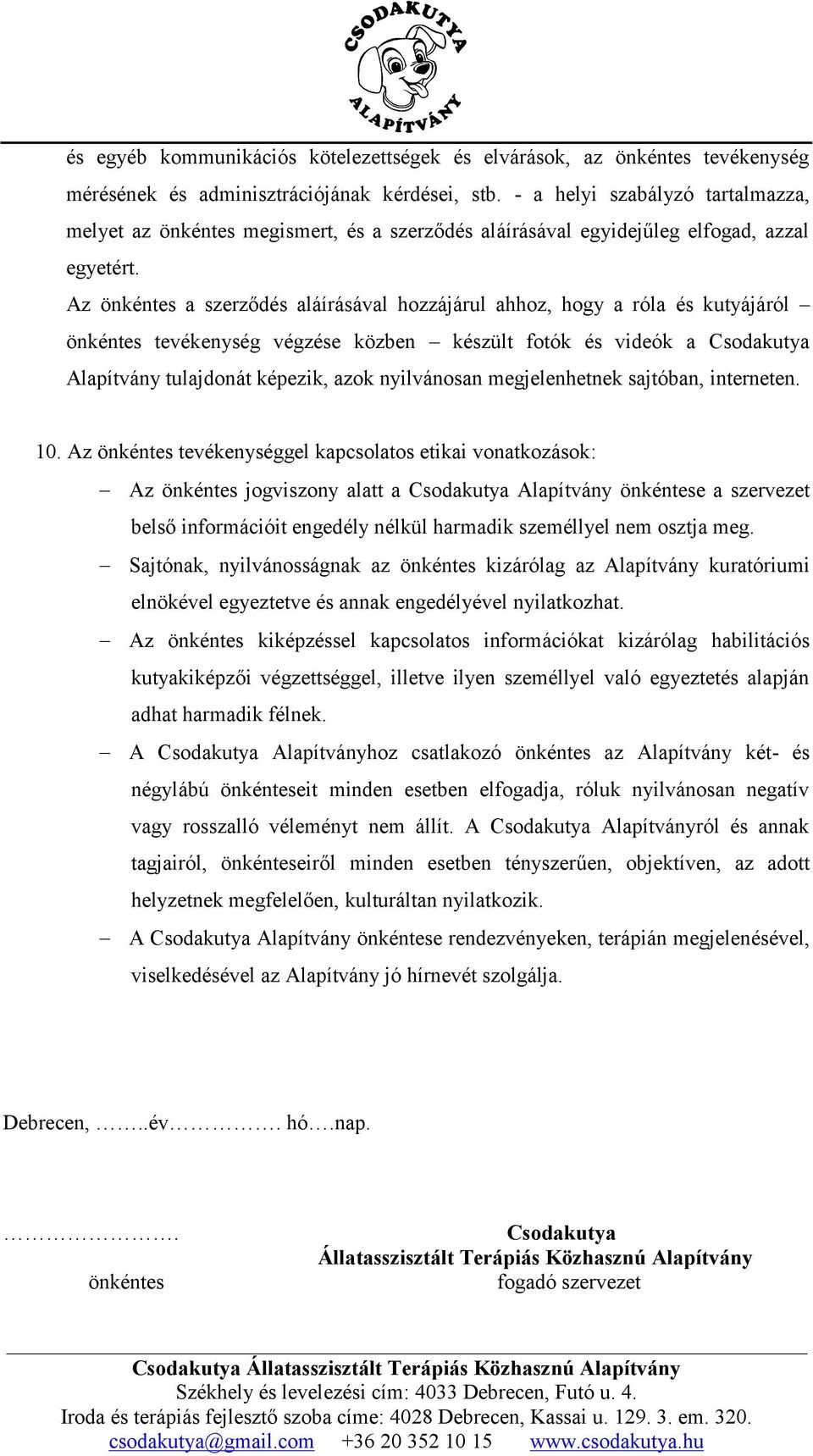 Az önkéntes a szerződés aláírásával hozzájárul ahhoz, hogy a róla és kutyájáról önkéntes tevékenység végzése közben készült fotók és videók a Csodakutya Alapítvány tulajdonát képezik, azok