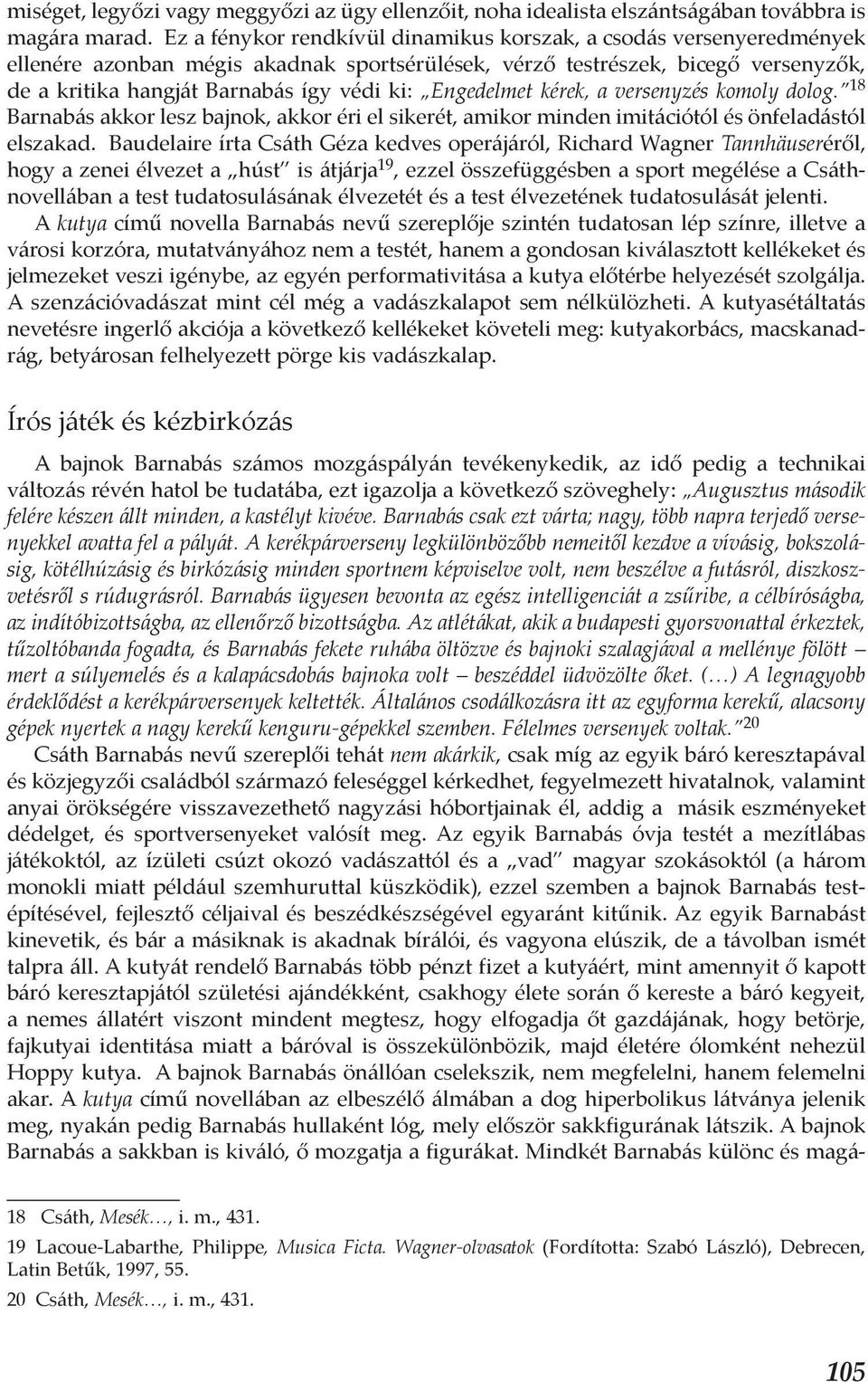 Engedelmet kérek, a versenyzés komoly dolog. 18 Barnabás akkor lesz bajnok, akkor éri el sikerét, amikor minden imitációtól és önfeladástól elszakad.