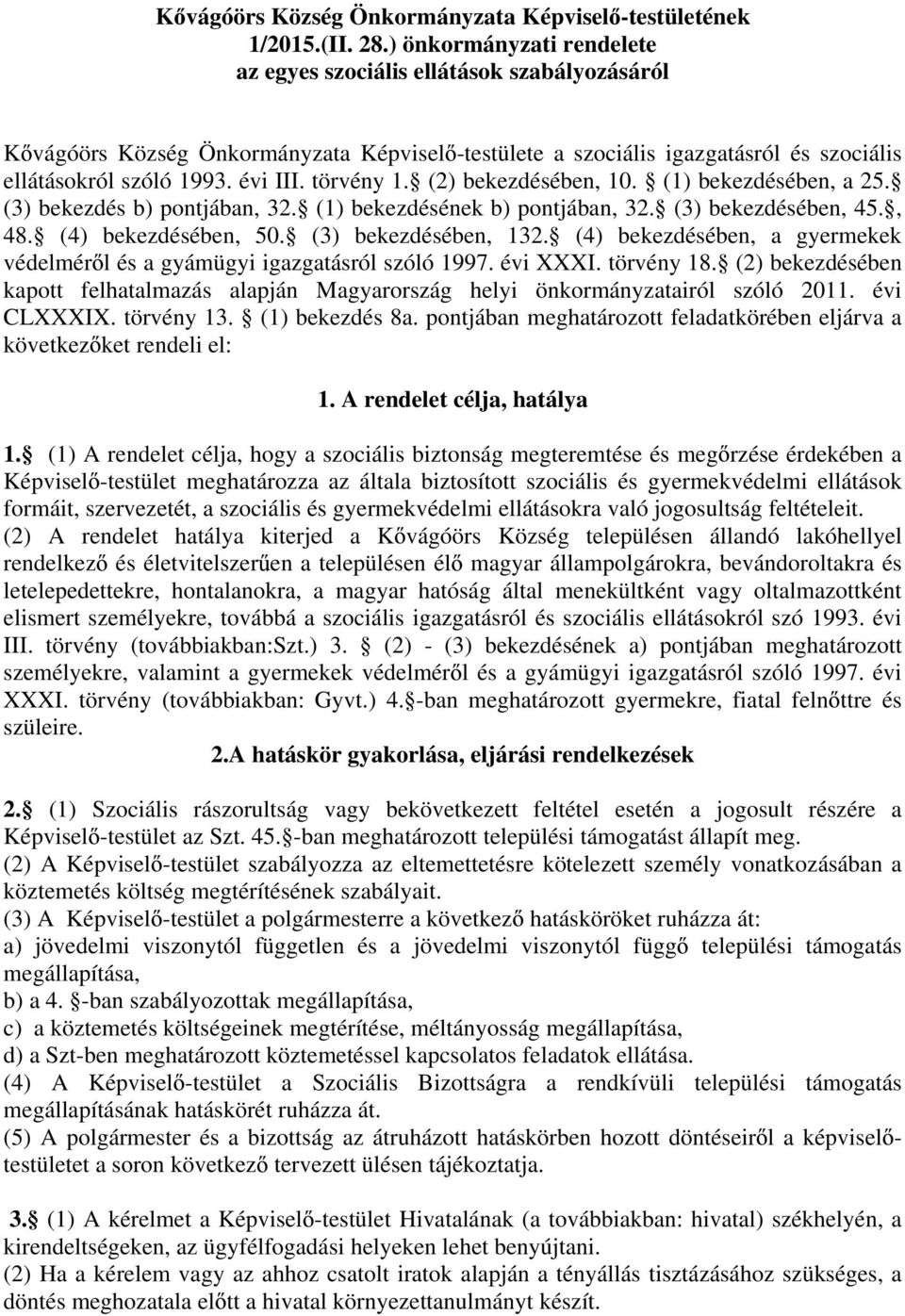 törvény 1. (2) bekezdésében, 10. (1) bekezdésében, a 25. (3) bekezdés b) pontjában, 32. (1) bekezdésének b) pontjában, 32. (3) bekezdésében, 45., 48. (4) bekezdésében, 50. (3) bekezdésében, 132.