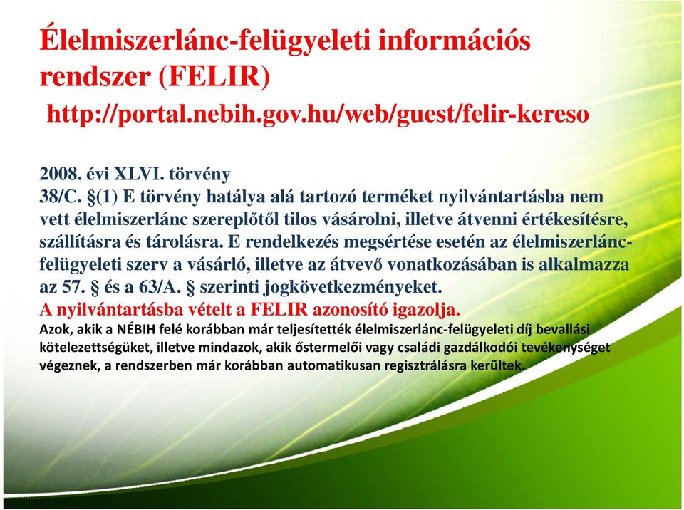 E rendelkezés megsértése esetén az élelmiszerlánc- felügyeleti szerv a vásárló, illetve az átvevő vonatkozásában is alkalmazza az 57. és a 63/A. szerinti jogkövetkezményeket.