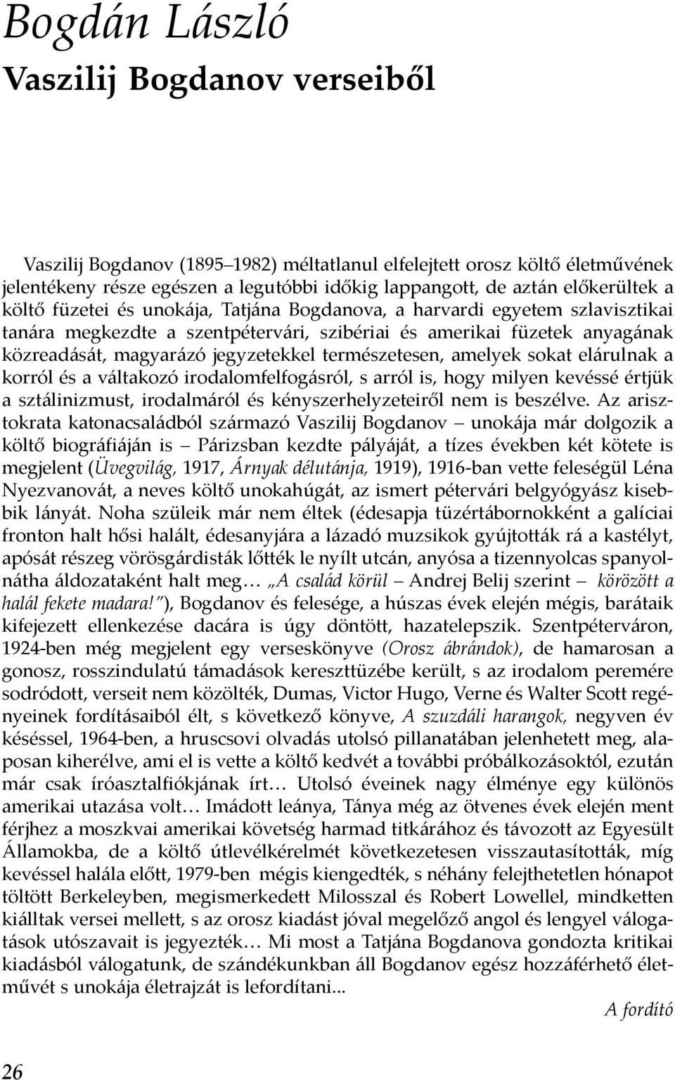 természetesen, amelyek sokat elárulnak a korról és a váltakozó irodalomfelfogásról, s arról is, hogy milyen kevéssé értjük a sztálinizmust, irodalmáról és kényszerhelyzeteiről nem is beszélve.