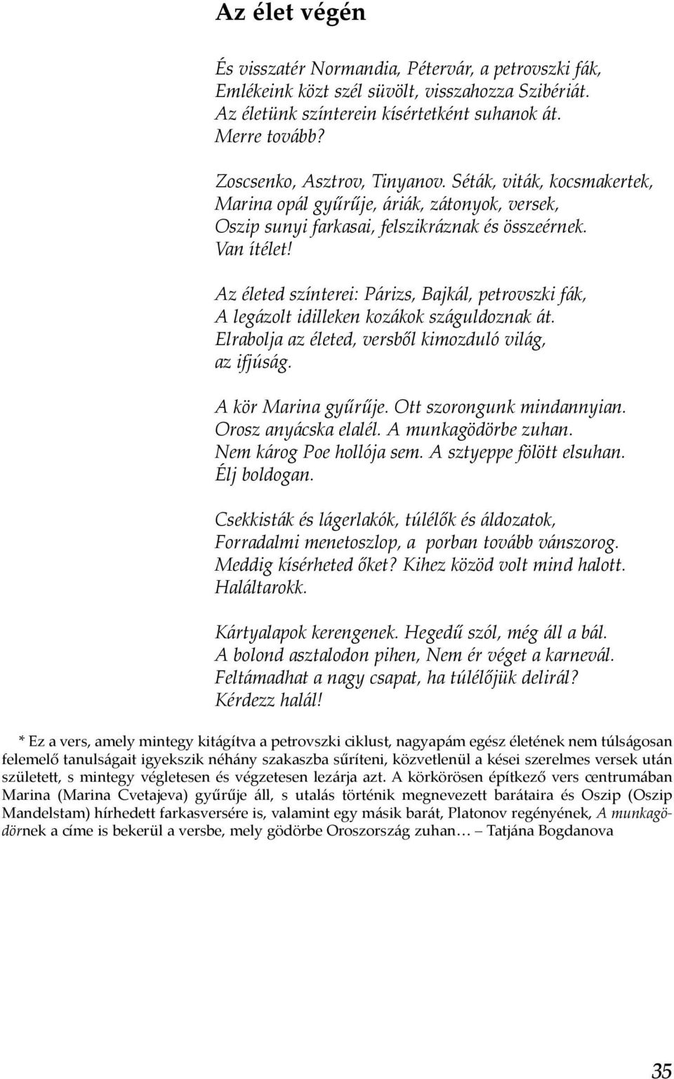 Az életed színterei: Párizs, Bajkál, petrovszki fák, A legázolt idilleken kozákok száguldoznak át. Elrabolja az életed, versből kimozduló világ, az ifjúság. A kör Marina gyűrűje.