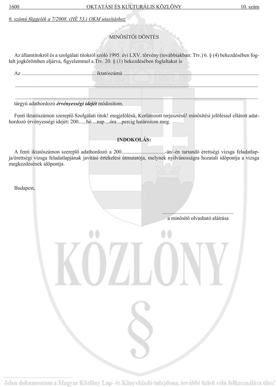 ........ tárgyú adathordozó érvényességi idejét módosítom. Fenti iktatószámon szereplõ Szolgálati titok! megjelölésû, Korlátozott terjesztésû!