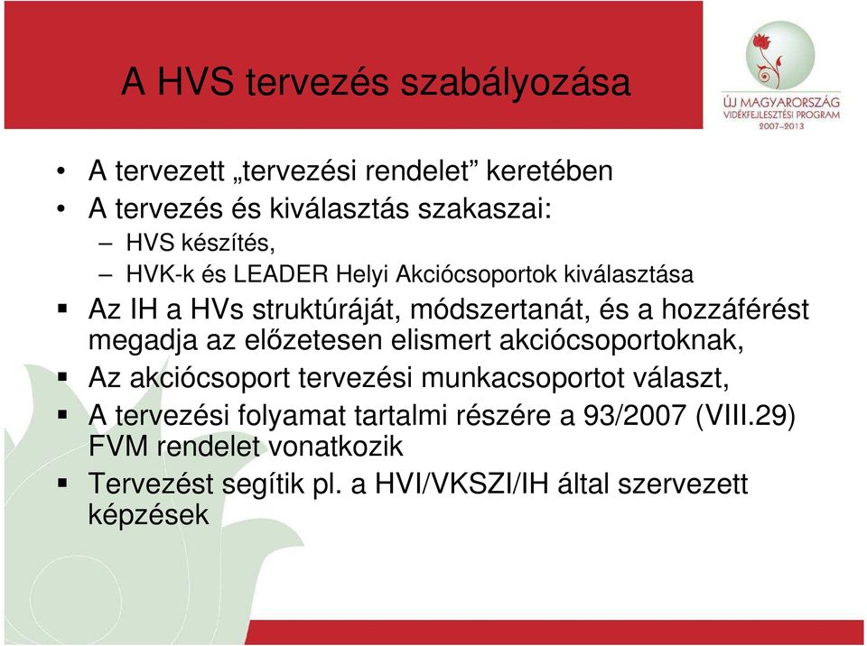 megadja az elızetesen elismert akciócsoportoknak, Az akciócsoport tervezési munkacsoportot választ, A tervezési