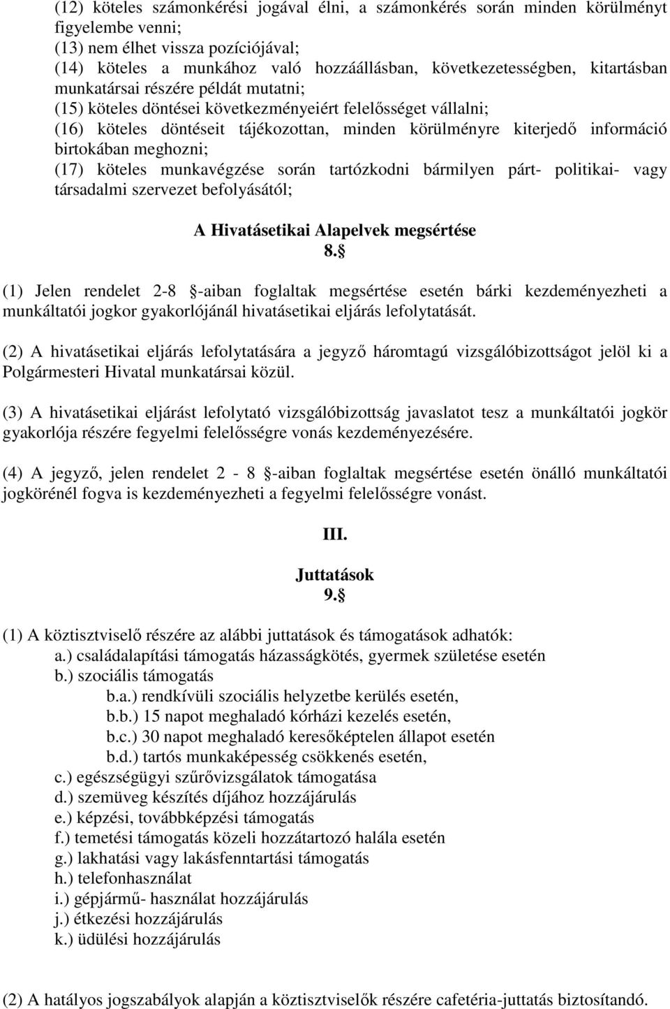 meghozni; (17) köteles munkavégzése során tartózkodni bármilyen párt- politikai- vagy társadalmi szervezet befolyásától; A Hivatásetikai Alapelvek megsértése 8.