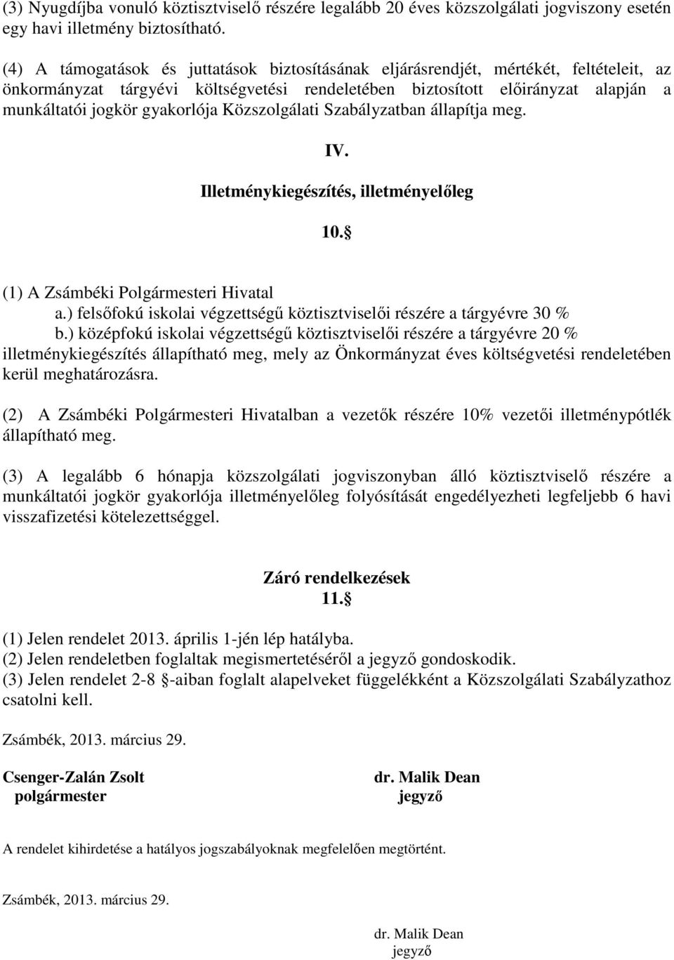 gyakorlója Közszolgálati Szabályzatban állapítja meg. IV. Illetménykiegészítés, illetményelőleg 10. (1) A Zsámbéki Polgármesteri Hivatal a.