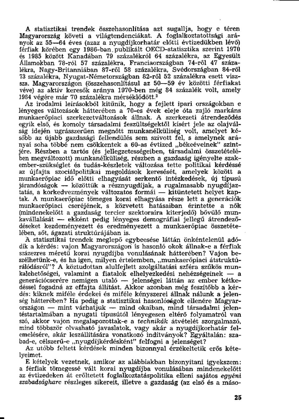 publikált OECD-statisztika szerint 1970 és 1985 között Kanadában 79 százalékról 64 százalékra, az Egyesült Államokban 78-ról 57 százalékra, Franciaországban 74-ről 47 százalékra, Nagy-Britanniában