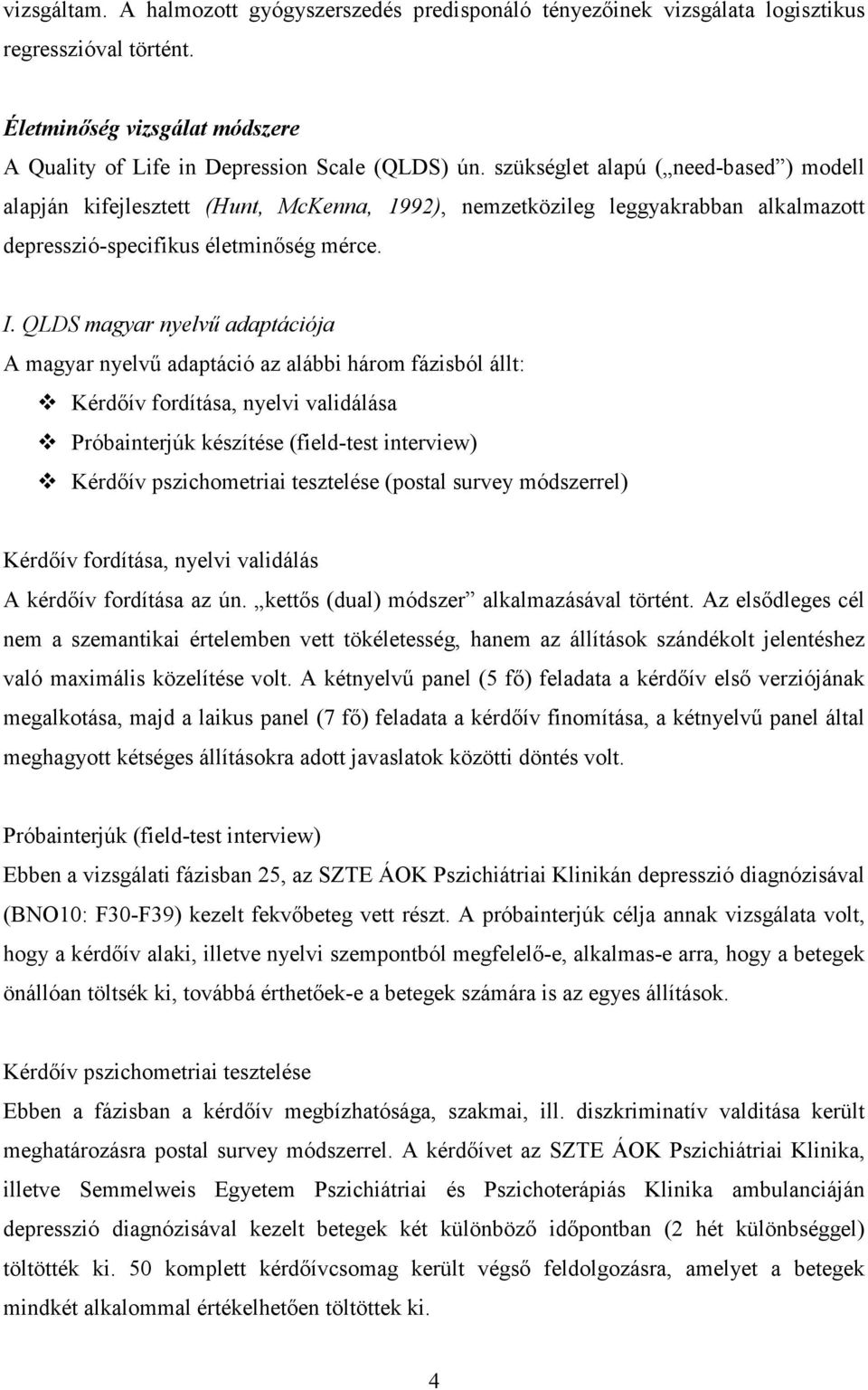 QLDS magyar nyelvő adaptációja A magyar nyelvő adaptáció az alábbi három fázisból állt: Kérdıív fordítása, nyelvi validálása Próbainterjúk készítése (field-test interview) Kérdıív pszichometriai