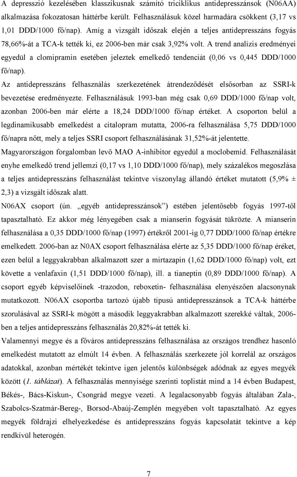 A trend analízis eredményei egyedül a clomipramin esetében jeleztek emelkedı tendenciát (0,06 vs 0,445 DDD/1000 fı/nap).