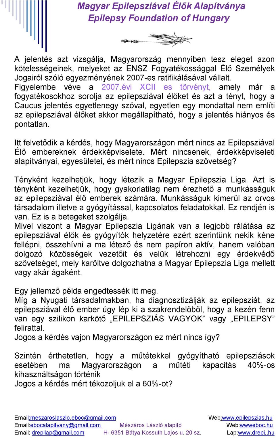 évi XCII es törvényt, amely már a fogyatékosokhoz sorolja az epilepsziával élőket és azt a tényt, hogy a Caucus jelentés egyetlenegy szóval, egyetlen egy mondattal nem említi az epilepsziával élőket