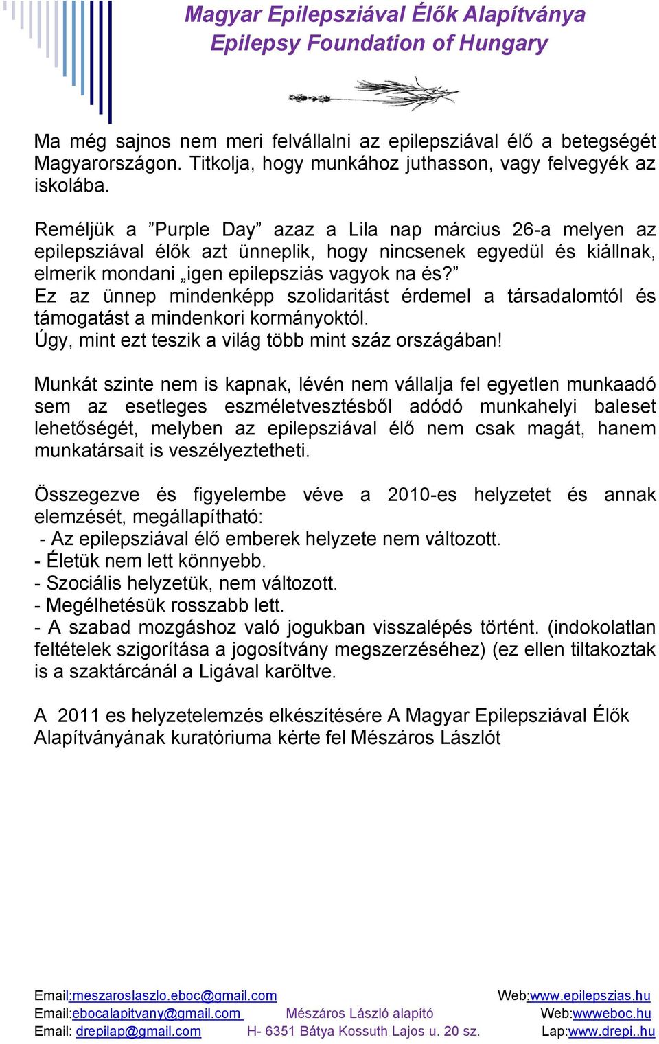 Ez az ünnep mindenképp szolidaritást érdemel a társadalomtól és támogatást a mindenkori kormányoktól. Úgy, mint ezt teszik a világ több mint száz országában!