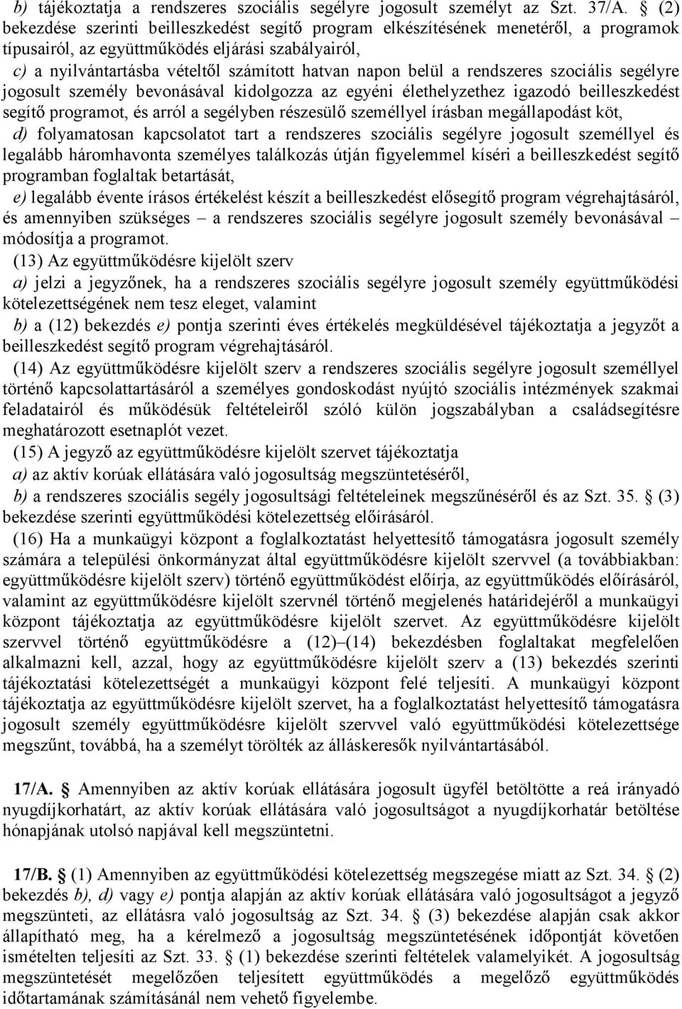 belül a rendszeres szociális segélyre jogosult személy bevonásával kidolgozza az egyéni élethelyzethez igazodó beilleszkedést segít programot, és arról a segélyben részesül személlyel írásban