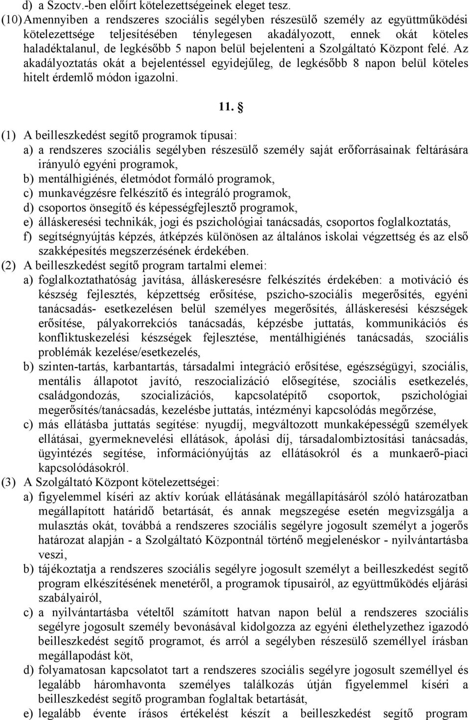 belül bejelenteni a Szolgáltató Központ felé. Az akadályoztatás okát a bejelentéssel egyidej leg, de legkés bb 8 napon belül köteles hitelt érdeml módon igazolni. 11.