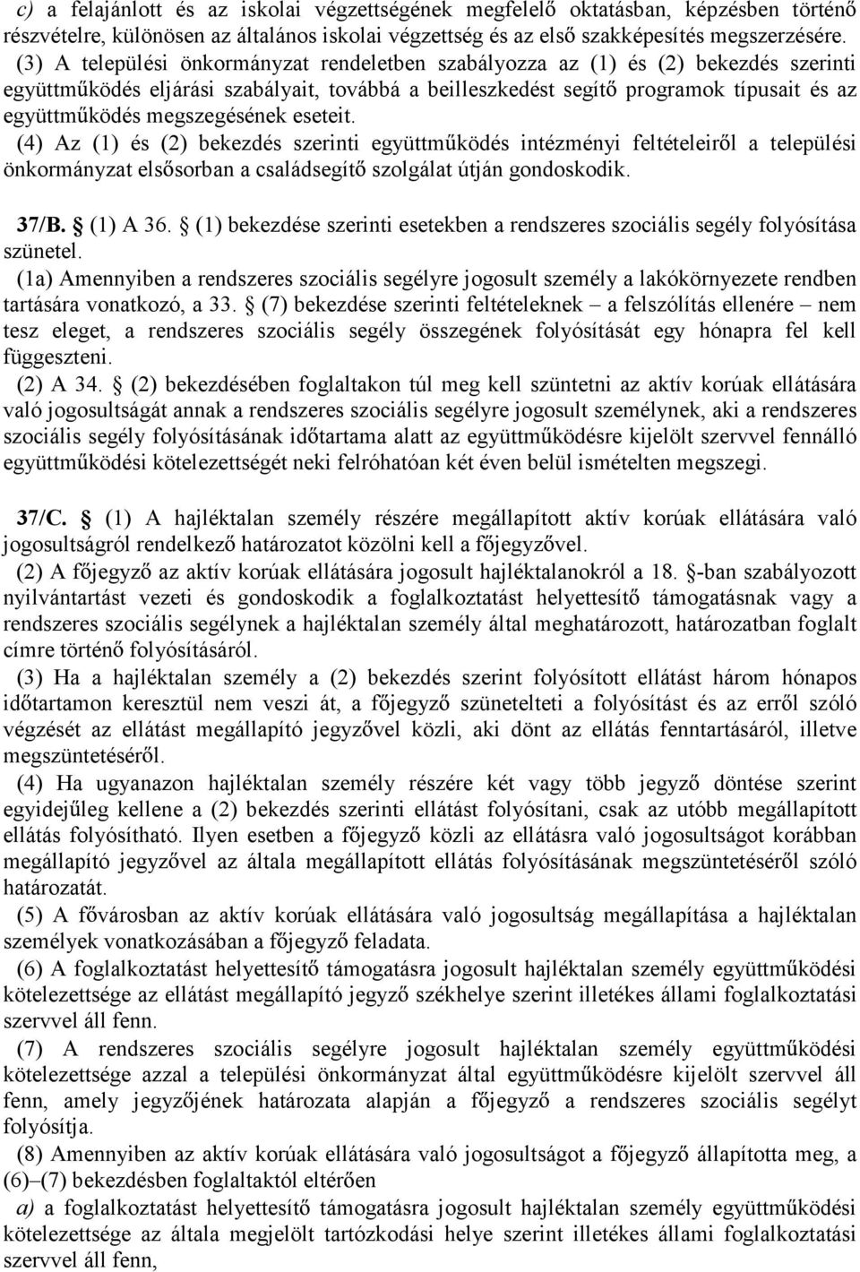 megszegésének eseteit. (4) Az (1) és (2) bekezdés szerinti együttm ködés intézményi feltételeir l a települési önkormányzat els sorban a családsegít szolgálat útján gondoskodik. 37/B. (1) A 36.