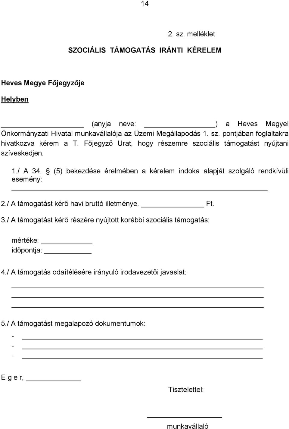 sz. pontjában foglaltakra hivatkozva kérem a T. Főjegyző Urat, hogy részemre szociális támogatást nyújtani szíveskedjen. 1./ A 34.