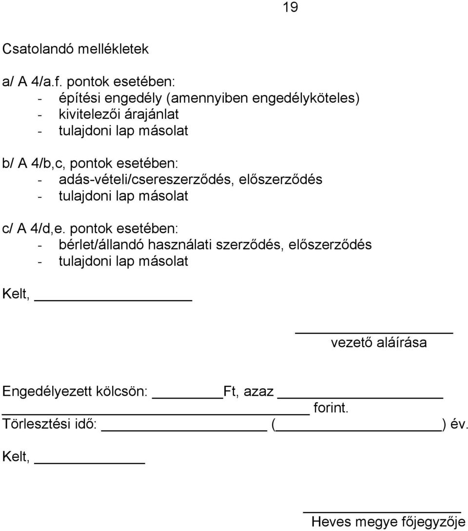 A 4/b,c, pontok esetében: - adás-vételi/csereszerződés, előszerződés - tulajdoni lap másolat c/ A 4/d,e.