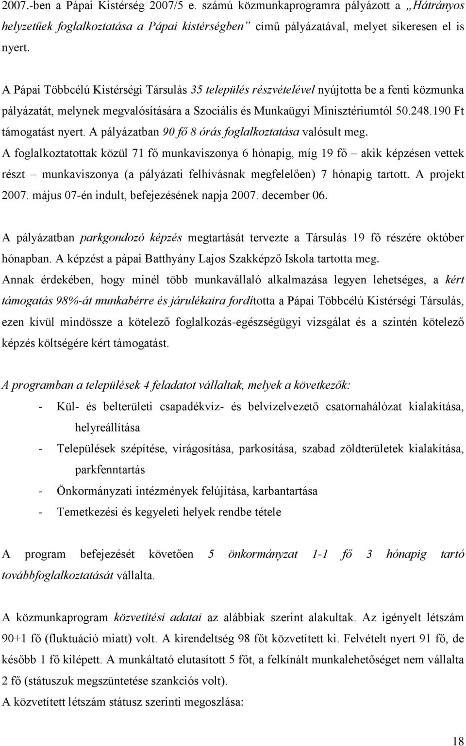 190 Ft támogatást nyert. A pályázatban 90 fő 8 órás foglalkoztatása valósult meg.