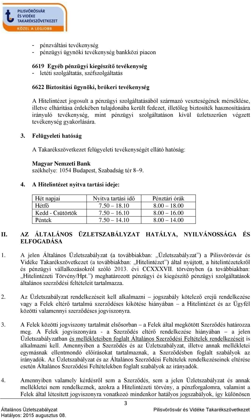 irányuló tevékenység, mint pénzügyi szolgáltatáson kívül üzletszerűen végzett tevékenység gyakorlására. 3.