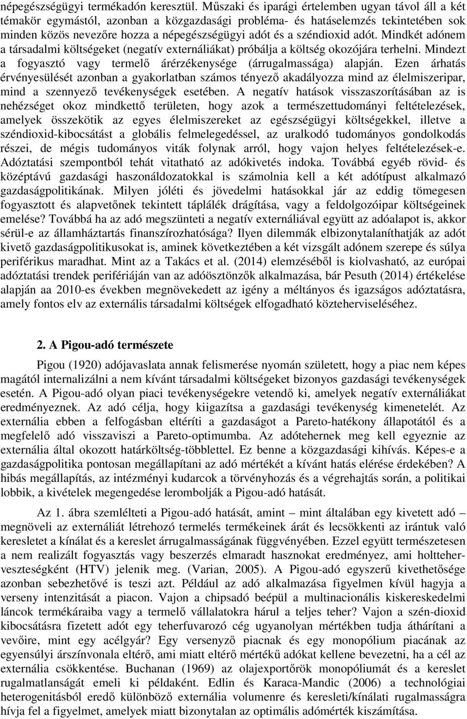 széndioxid adót. Mindkét adónem a társadalmi költségeket (negatív externáliákat) próbálja a költség okozójára terhelni. Mindezt a fogyasztó vagy termelő árérzékenysége (árrugalmassága) alapján.