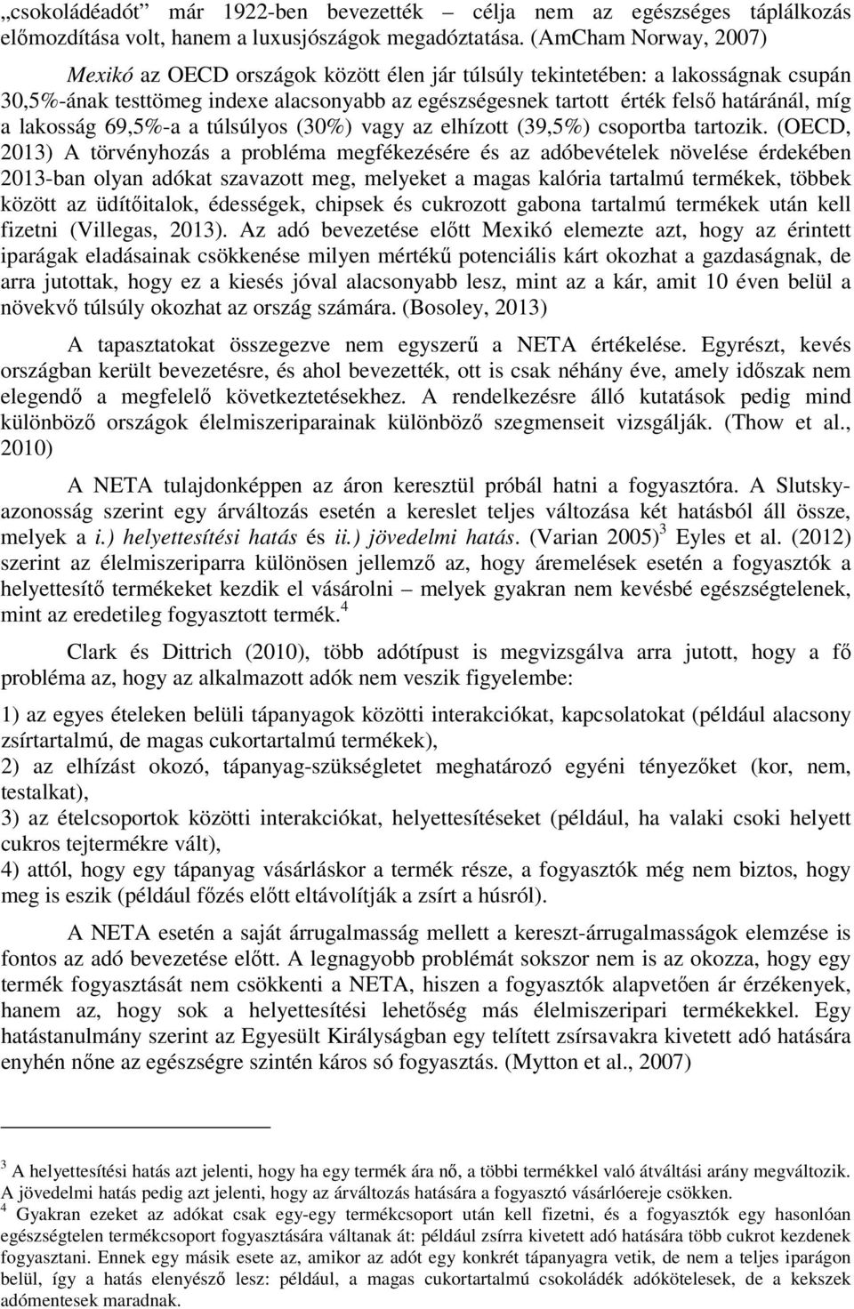 lakosság 69,5%-a a túlsúlyos (30%) vagy az elhízott (39,5%) csoportba tartozik.